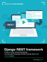 Django REST framework. Kurs video. Praktyczne wprowadzenie do projektowania interfejsów REST API